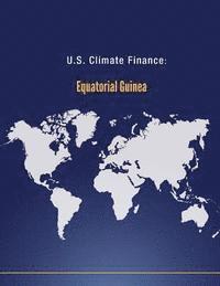 U. S. Department of State - U.S. Climate Finance: Equatorial Guinea, Häftad. Tillgänglighet: Lägg i varukorg