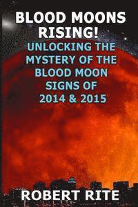Robert Rite - Blood Moons Rising: Unlocking the Mystery of the Coming Blood Moons of 2014 & 2015, Häftad. Tillgänglighet: Lägg i varukorg