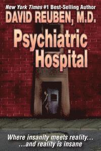 David Reuben M. D. - Psychiatric Hospital: Where insanity meets reality ... and reality is insane, Häftad