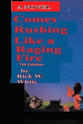 Rick W. White - Comes Rushing Like a Raging Fire 7th edition, Häftad