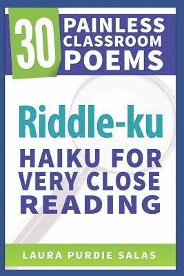 Marcie Flinchum Atkins, Laura Purdie Salas - Riddle-Ku: Haiku for Very Close Reading, Häftad. Tillgänglighet: Lägg i varukorg