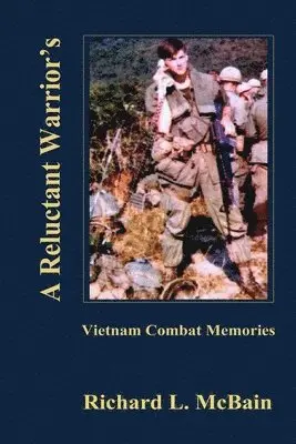 Richard L. McBain - A Reluctant Warrior's Vietnam Combat Memories, Häftad. Tillgänglighet: Lägg i varukorg