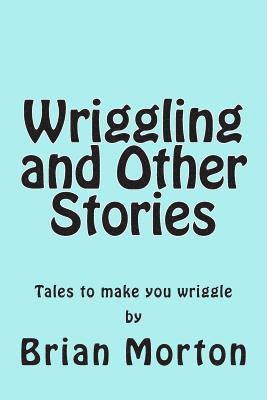 Brian Morton - Wriggling and Other Stories, Häftad. Tillgänglighet: Lägg i varukorg