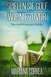 Mariana Correa - Spielen Sie GOLF WIE NIE ZUVOR: Die Anleitung zum Erfolg, Häftad. Tillgänglighet: Lägg i varukorg
