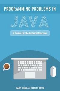 Bradley Green, James Wong - Programming Problems in Java: A Primer for the Technical Interview, Häftad. Tillgänglighet: Lägg i varukorg