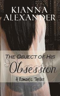 Kianna Alexander - The Object of His Obsession: A Romantic Thriller, Häftad. Tillgänglighet: Lägg i varukorg