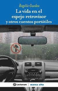 Rogelio Guedea - La vida en el espejo retrovisor: y otros cuentos portatiles, Häftad. Tillgänglighet: Lägg i varukorg