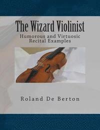 Roland De Berton, Paul M. Fleury - The Wizard Violinist: Humorous and Virtuosic Recital Examples, Häftad