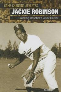 Budd Bailey - Jackie Robinson: Breaking Baseball's Color Barrier, Inbunden