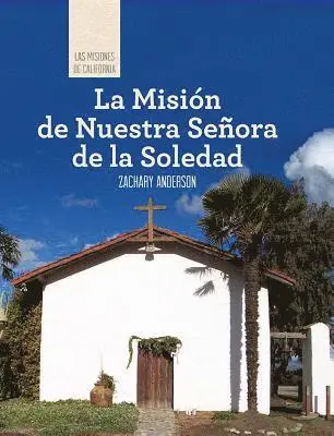 Zachary Anderson - La Misión de Nuestra Señora de la Soledad (Discovering Mission Nuestra Señora de la Soledad), Häftad. Tillgänglighet: Tillfälligt slut