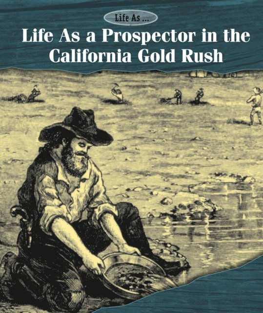 Kate Shoup - Life As a Prospector in the California Gold Rush, E-bok