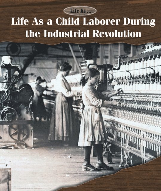 Andrew Coddington - Life As a Child Laborer During the Industrial Revolution, E-bok