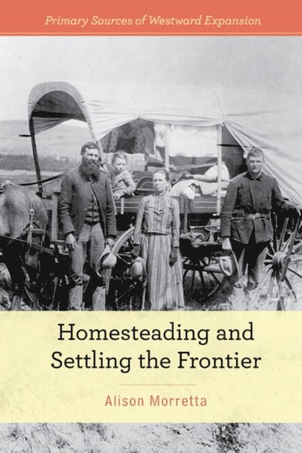 Alison Morretta - Homesteading and Settling the Frontier, E-bok