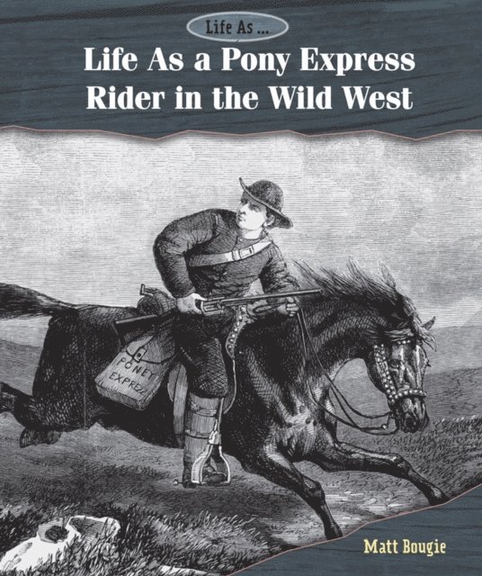 Matt Bougie - Life As a Pony Express Rider in the Wild West, E-bok