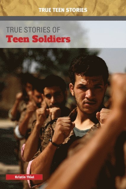 Kristin Thiel - True Stories of Teen Soldiers, E-bok