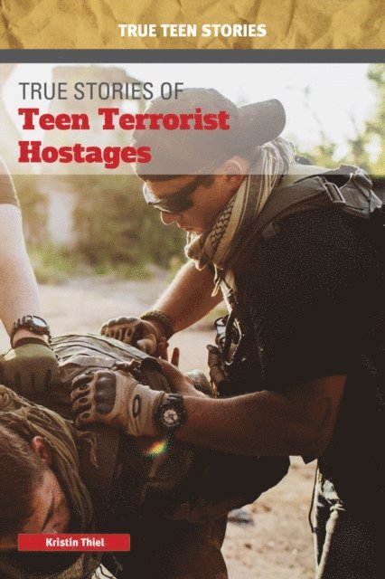 Kristin Thiel - True Stories of Teen Terrorist Hostages, E-bok