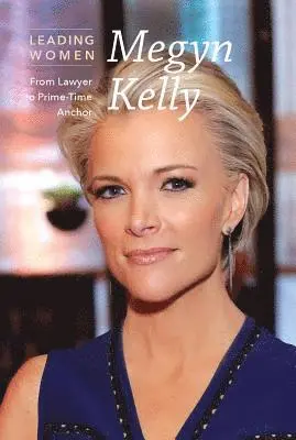 Megyn Kelly: From Lawyer to Prime-Time Anchor