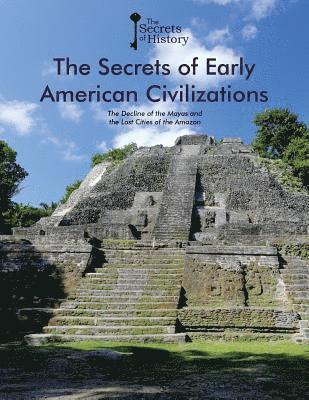 Federico Puigdevall, Albert Cañagueral - The Secrets of Early American Civilizations: The Decline of the Mayas and the Lost Cities of the Amazon, Häftad