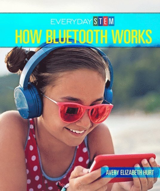 Avery Elizabeth Hurt - How Bluetooth Works, E-bok