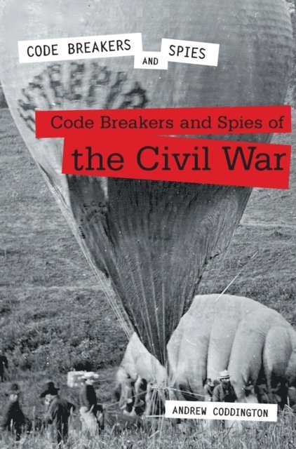 Andrew Coddington - Code Breakers and Spies of the Civil War, E-bok