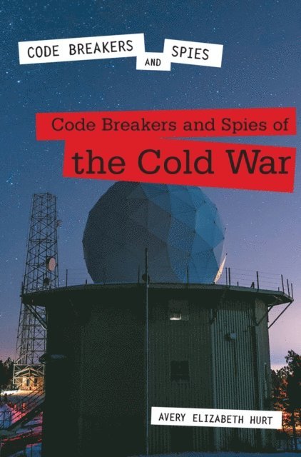 Avery Elizabeth Hurt - Code Breakers and Spies of the Cold War, E-bok
