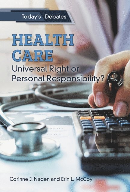 Corinne J. Naden, Erin L. McCoy - Health Care: Universal Right or Personal Responsibility?, E-bok