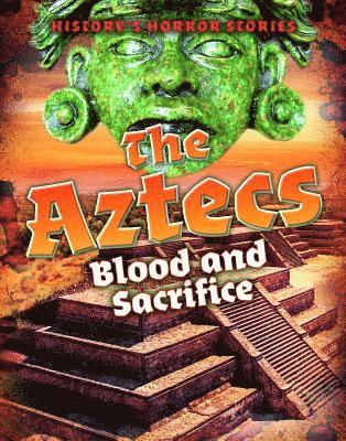 Louise A. Spilsbury - The Aztecs: Blood and Sacrifice, Inbunden