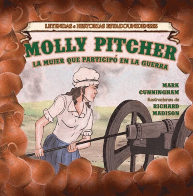 Mark Cunningham - Molly Pitcher: la mujer que participó en la guerra (Molly Pitcher: The Woman Who Fought the War), E-bok