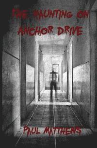 Paul Matthews - The Haunting on Anchor Drive, Häftad