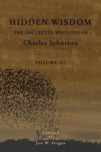 Hidden Wisdom V.3: Collected Writings of Charles Johnston