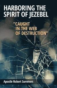 Robert Summers - Harboring the Spirit of Jezebel: Caught in the web of Destruction, Häftad. Tillgänglighet: Lägg i varukorg