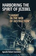 Harboring the Spirit of Jezebel: Caught in the web of Destruction