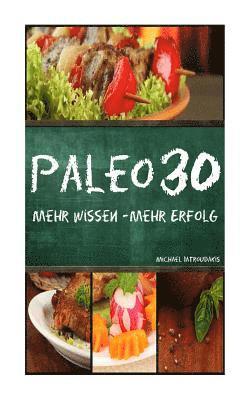 Michael Iatroudakis - Paleo 30: Mehr Wissen - mehr Erfolg (Steinzeiternährung, 30-Tage-Programm, Steinzeit-Diät, WISSEN KOMPAKT), Häftad. Tillgänglighet: Lägg i varukorg