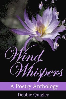 Debbie Quigley - Wind Whispers: A poetry Anthology, Häftad. Tillgänglighet: Lägg i varukorg