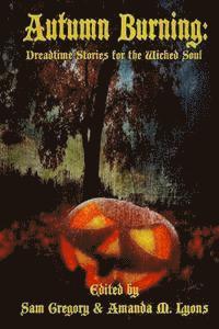 Samantha Gregory, Amanda M. Lyons - Autumn Burning: Dreadtime Stories for the Wicked Soul, Häftad