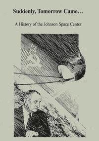 Henry C. Dethloff, National Aeronautics and Administration - Suddenly, Tomorrow Came...: A History of the Johnson Space Center, Häftad. Tillgänglighet: Lägg i varukorg
