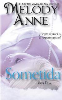 Melody Anne - Sometida: RENDICIÓN - Libro Dos (Spanish Edition), Häftad