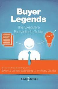 Jeffrey Eisenberg, Anthony Garcia - Buyer Legends: The Executive Storyteller's Guide, Häftad