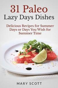 Mary R. Scott, William Warren - 31 Paleo Lazy Days Dishes: Delicious Recipes for Summer Days or Days You Wish for Summer Time, Häftad. Tillgänglighet: Lägg i varukorg