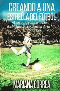 Creando una Estrella del Futbol: Una guia completa para desbloquear el potencial de tu hijo