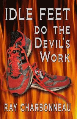 Ray Charbonneau - Idle Feet Do the Devil's Work, Häftad. Tillgänglighet: Lägg i varukorg