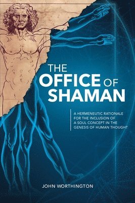 John Worthington - The Office of Shaman: A Hermeneutic Rationale for the Inclusion of a Soul Concept in the Genesis of Human Thought, Häftad. Tillgänglighet: Lägg i varukorg