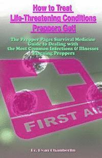 Ryan Chamberlin - How to Treat Life-Threatening Conditions Preppers Get!: The Prepper Pages Survival Medicine Guide to Dealing with the Most Common Infections & Illness, Häftad. Tillgänglighet: Lägg i varukorg