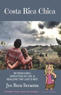 Jen Beck Seymour - Costa Rica Chica: Retiring early, simplifying my life, & realizing that less is best, Häftad. Tillgänglighet: Lägg i varukorg