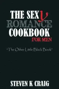Steven K. Craig - The Sex (y) Romance Cookbook for Men: Turn the Uber Single Man into a Cassanova, Häftad. Tillgänglighet: Lägg i varukorg