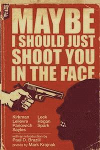 Ryan Sayles, Chuck Regan - Maybe I Should Just Shoot You In The Face, Häftad. Tillgänglighet: Lägg i varukorg