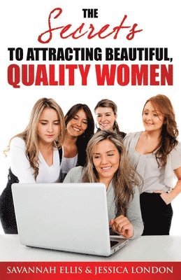 Jessica London, Savannah Ellis - The Secrets to Attracting Beautiful, Quality Women, Häftad. Tillgänglighet: Lägg i varukorg