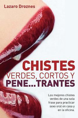 Lazaro Droznes - Chistes verdes, cortos y pene...trantes: Los mejores chistes verdes de una sola frase para practicar sexo oral, en casa, en la oficina y en los viajes, Häftad