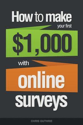 Chris Guthrie - How To Make Your First $1,000 With Online Surveys, Häftad. Tillgänglighet: Lägg i varukorg