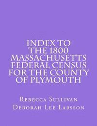 Deborah Lee Larsson, Rebecca Sullivan - Index to the 1800 Massachusetts Federal Census for the County of Plymouth, Häftad